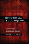 P. Setkiewicz - Biurokracja i ludobójstwo. Akta osobowe Esesmanów z KL Auschwitz jako materiał badawczy 