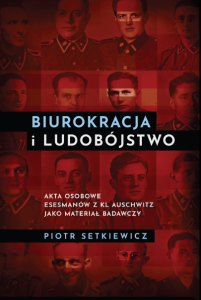 Biurokracja i ludobójstwo. Akta osobowe Esesmanów z KL Auschwitz jako materiał badawczy 